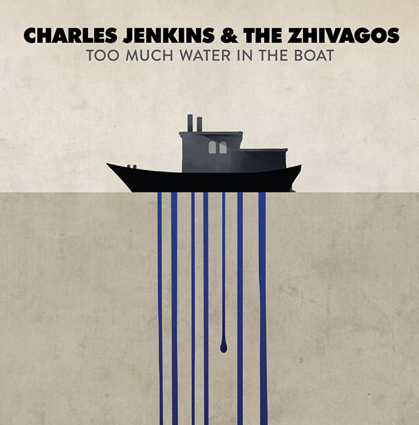 TOO MUCH WATER IN THE BOAT – New album from Charles Jenkins & The Zhivagos